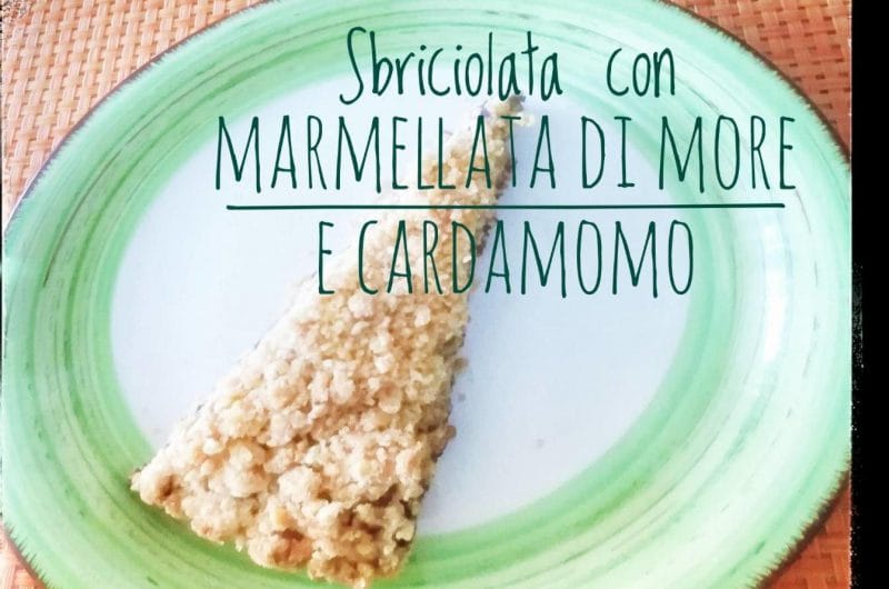 Sbriciolata con marmellata di more e cardamomo